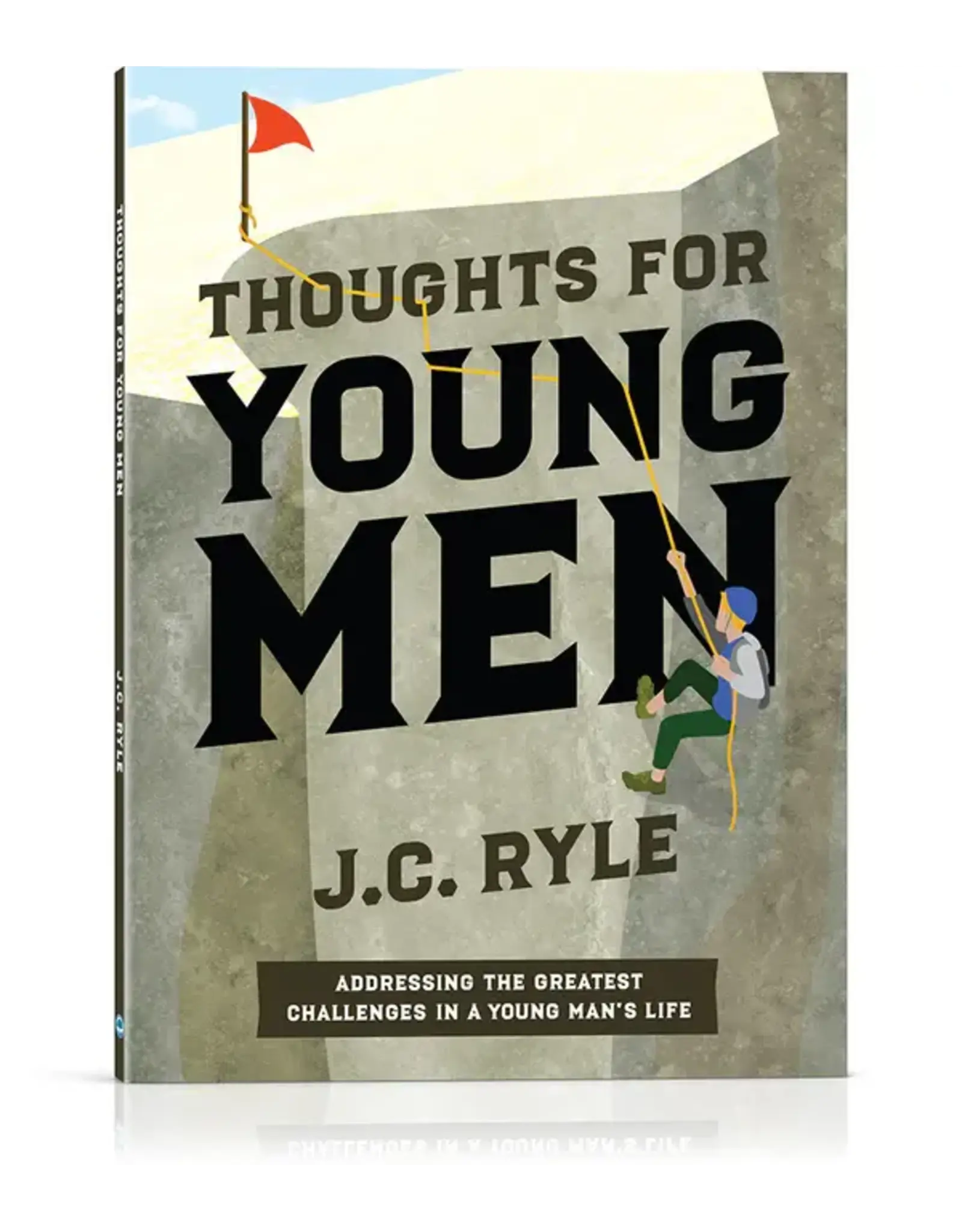 J. C. Ryle Thoughts for Young Men Addressing the Greatest Challenges in a Young Man's Life