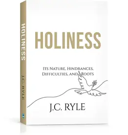 J. C. Ryle Holiness  - Its Nature, Hindrances, Difficulties and Roots
