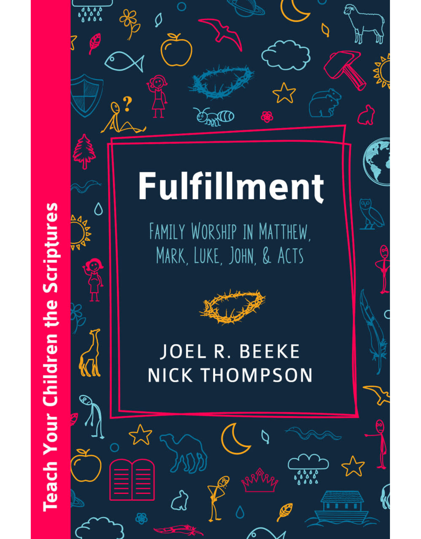 Joel Beeke and Nick Thompson Fulfillment: Family Worship in Matthew, Mark, Luke, John & Acts