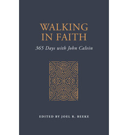 Joel Beeke Walking in Faith: 365 Days with John Calvin