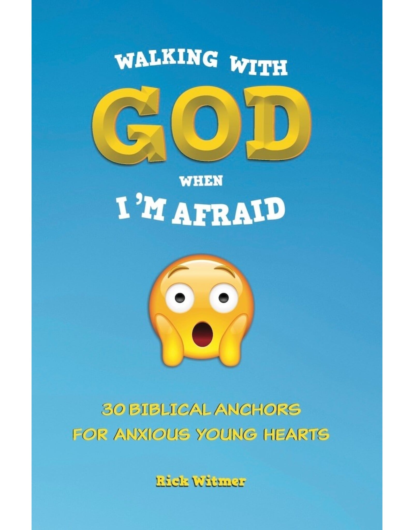 Rick Witmer Walking with God When I am Afraid