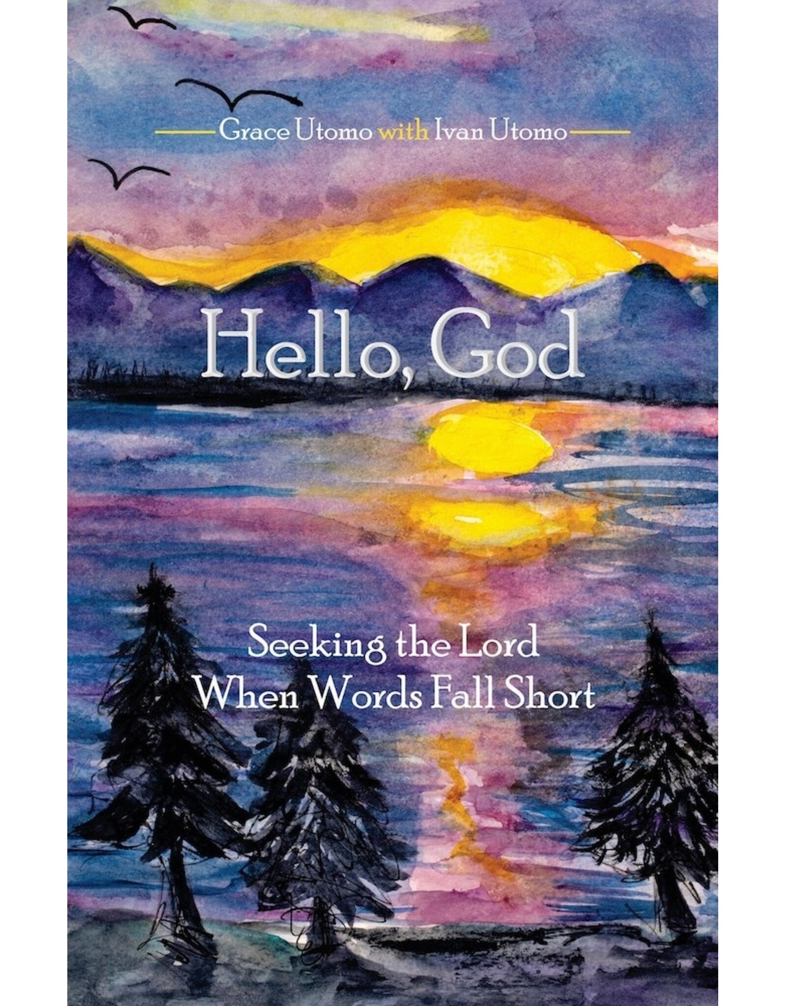 Grace and Ivan Utomo Hello, God - Seeking the Lord When Words Fall Short