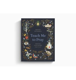 Kristen Wetherell Teach Me to Pray: Praying God's Word from A to Z
