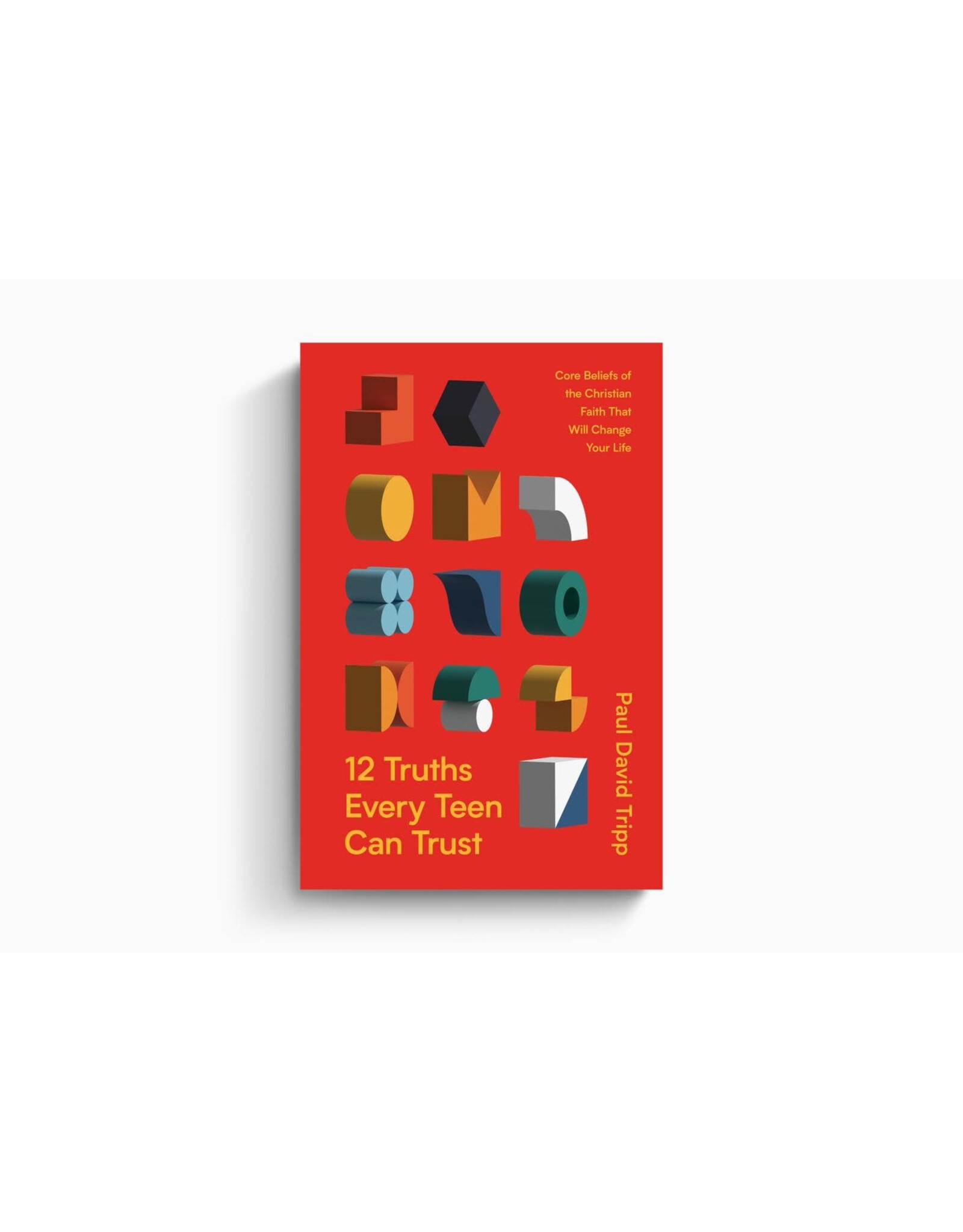 Paul David Tripp 12 Truths Every Teen Can Trust: Core Beliefs