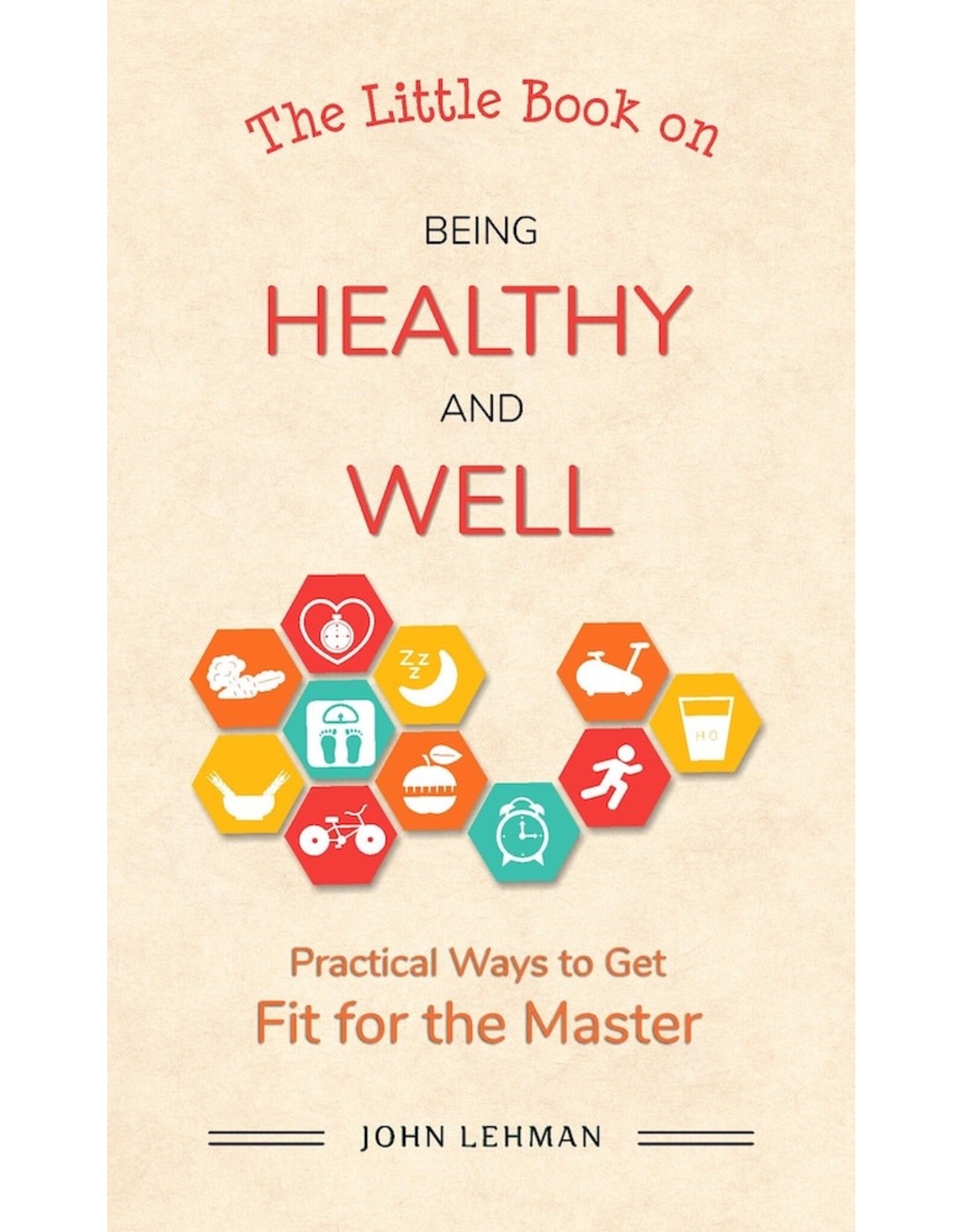 John Lehman A Little Book on Being Healthy and Well