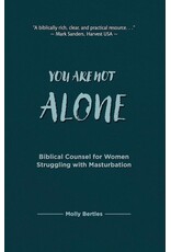 Molly Bertles You Are Not Alone: Biblical Counsel for Women, Masturbation