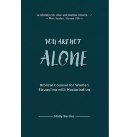 Molly Bertles You Are Not Alone: Biblical Counsel for Women, Masturbation