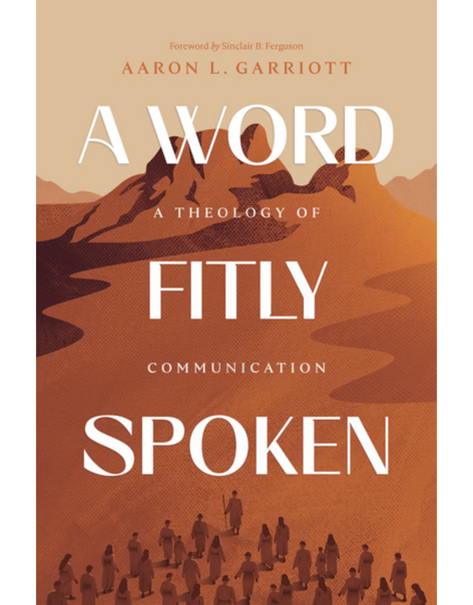 Aaron Garriott A Word Fitly Spoken A Theology of Communication