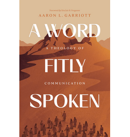 Aaron Garriott A Word Fitly Spoken A Theology of Communication