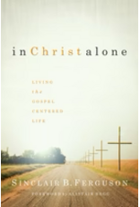 Sinclair B Ferguson In Christ Alone