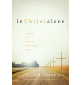 Sinclair B Ferguson In Christ Alone