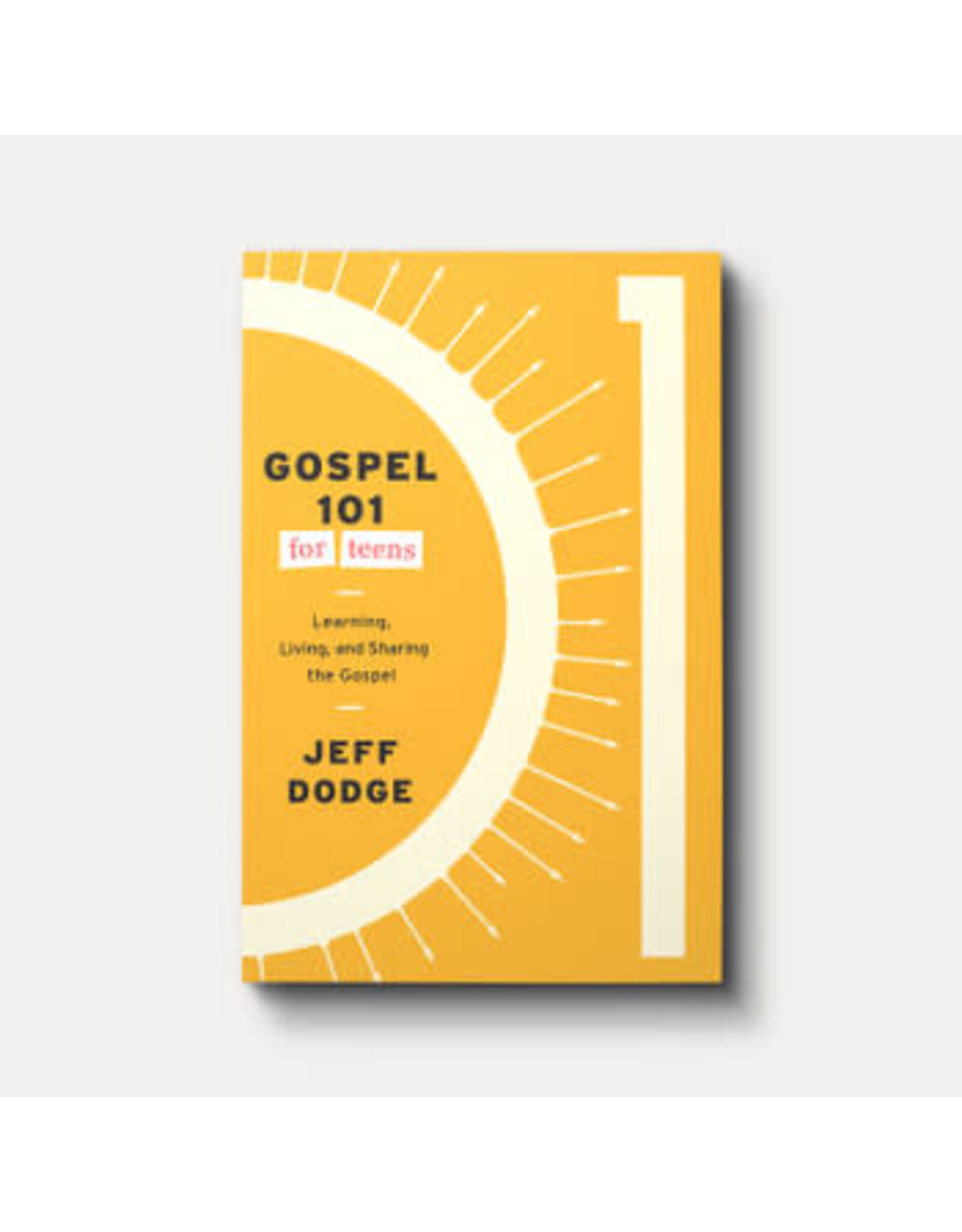 Jeff Dodge Gospel 101 for Teens - Learning, Living and Sharing the Gospel