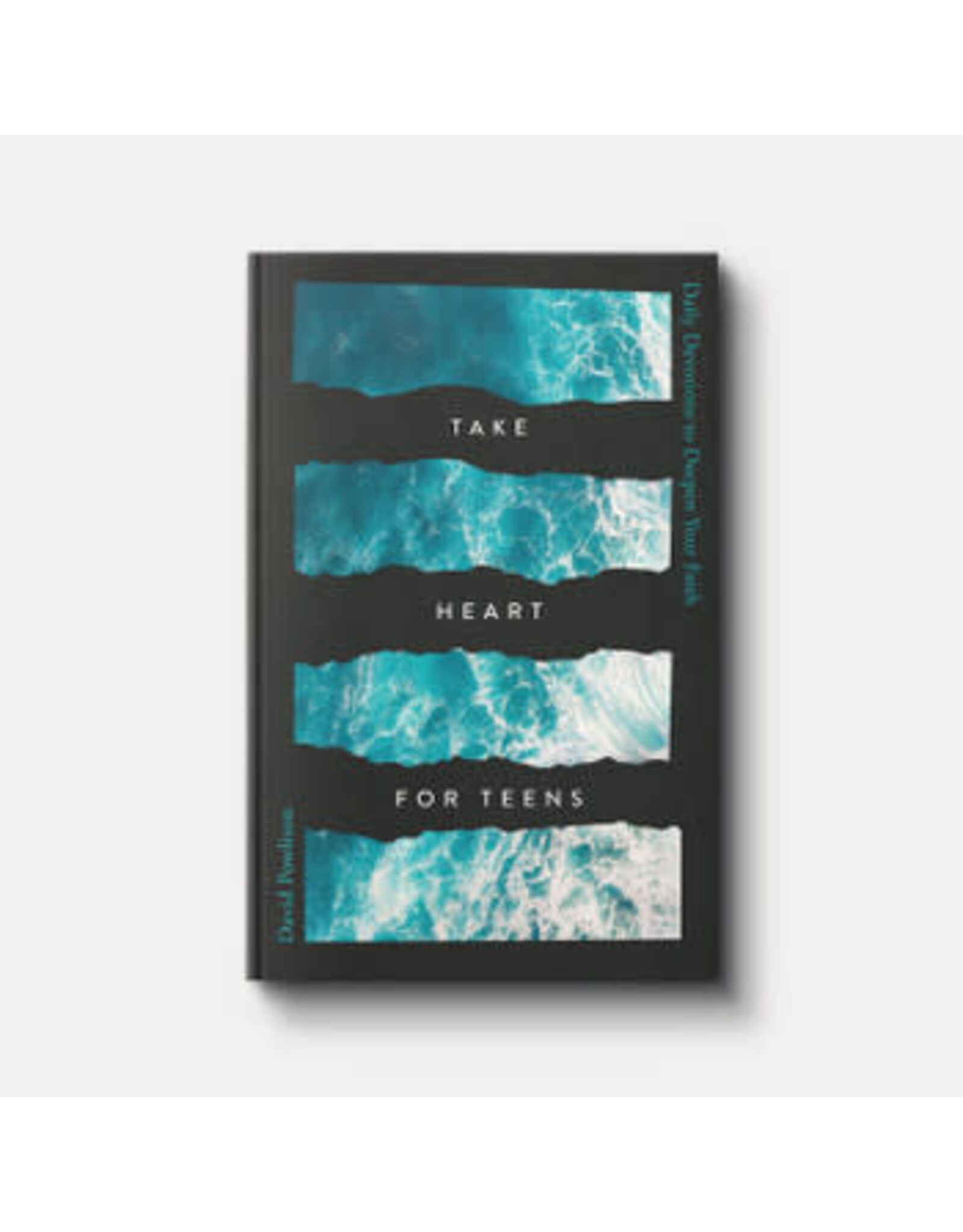 David Powlison Take Heart for Teens - Daily Devotions to Deepen your Faith