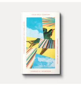 Charles H Spurgeon Your Only Comfort - Devotions for Hope in Suffering