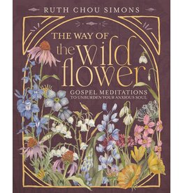 Ruth Chou Simons The Way of the Wildflower: Gospel Meditations to Unburden Your Anxious Soul