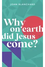 John Blanchard Why On Earth Did Jesus Come?