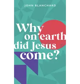 John Blanchard Why On Earth Did Jesus Come?