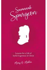 Mary K. Mohler Susannah Spurgeon - Lessons for a Life of Joyful Eagerness in Christ