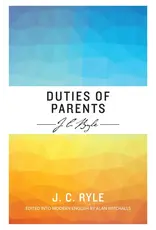 J.C. Ryle Duties of Parents