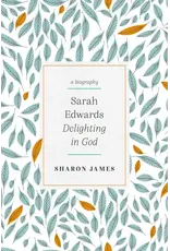 Sharon James Sarah Edwards - Delighting in God