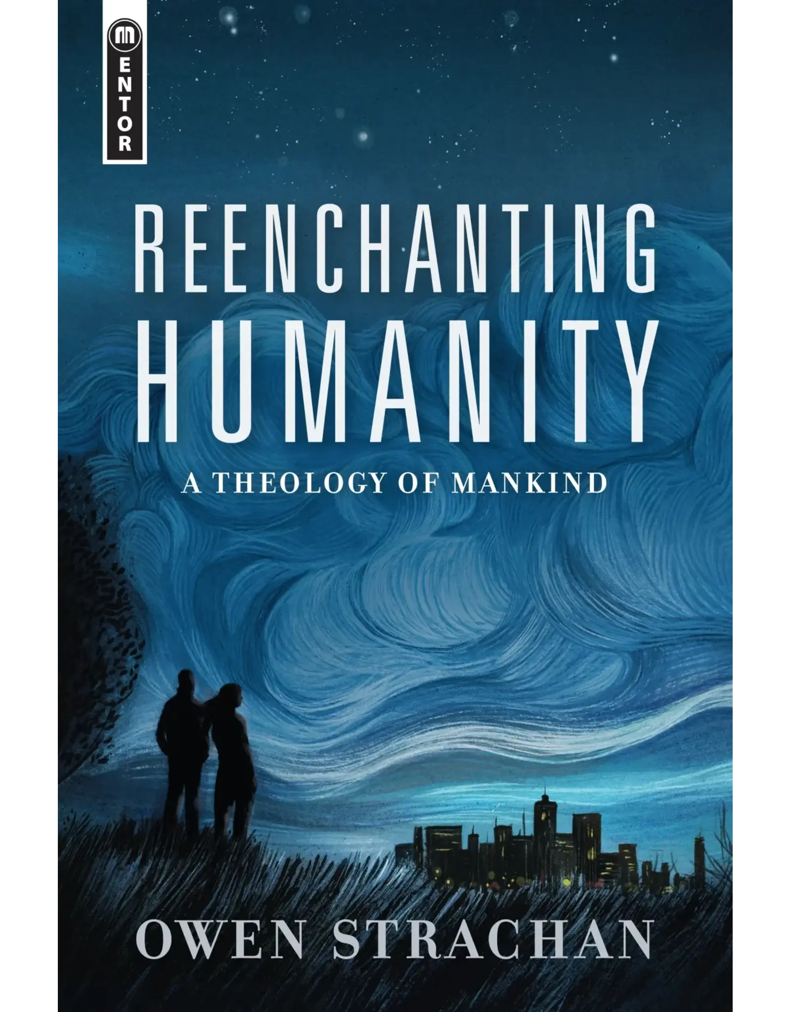 Owen Strachan Reenchanting Humanity - A Theology of Mankind