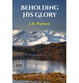 J.K. Popham Beholding His Glory