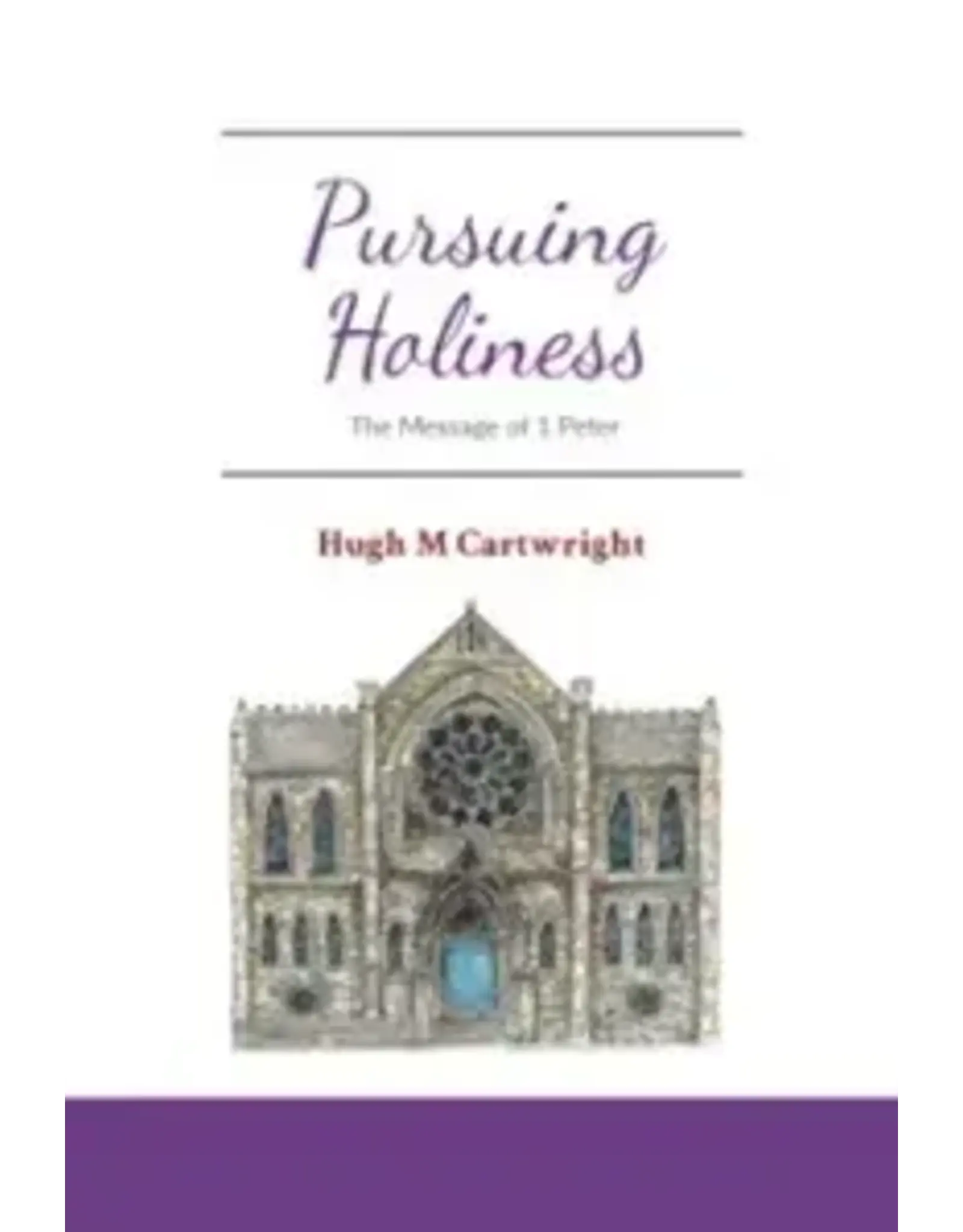 Hugh M Cartwright Pursing Holiness - The Message of 1 Peter