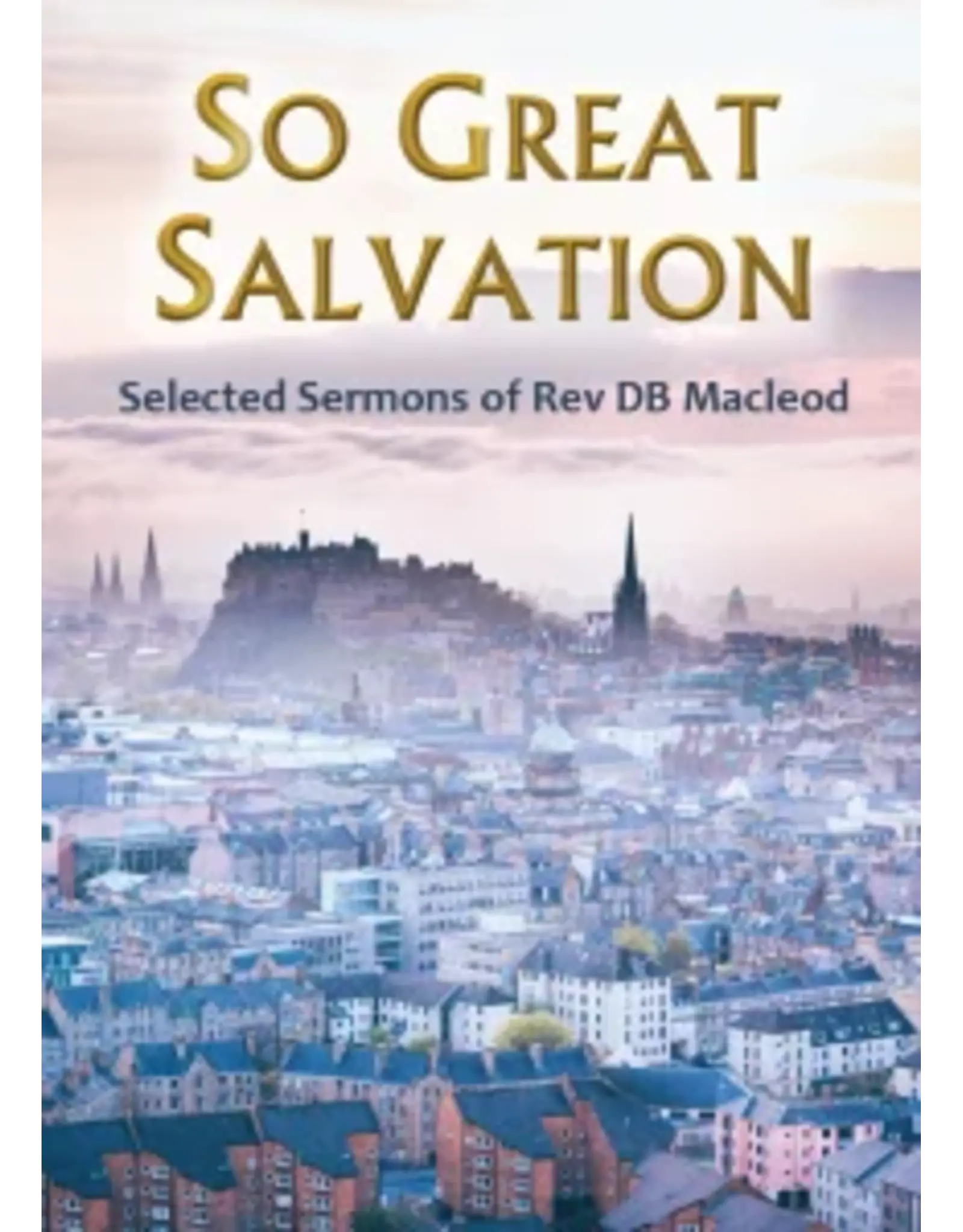 So Great Salvation Selected Sermons of Rev DB Macleod