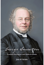 John W. Keddie George Smeaton Learned Theologian and Biblical Scholar