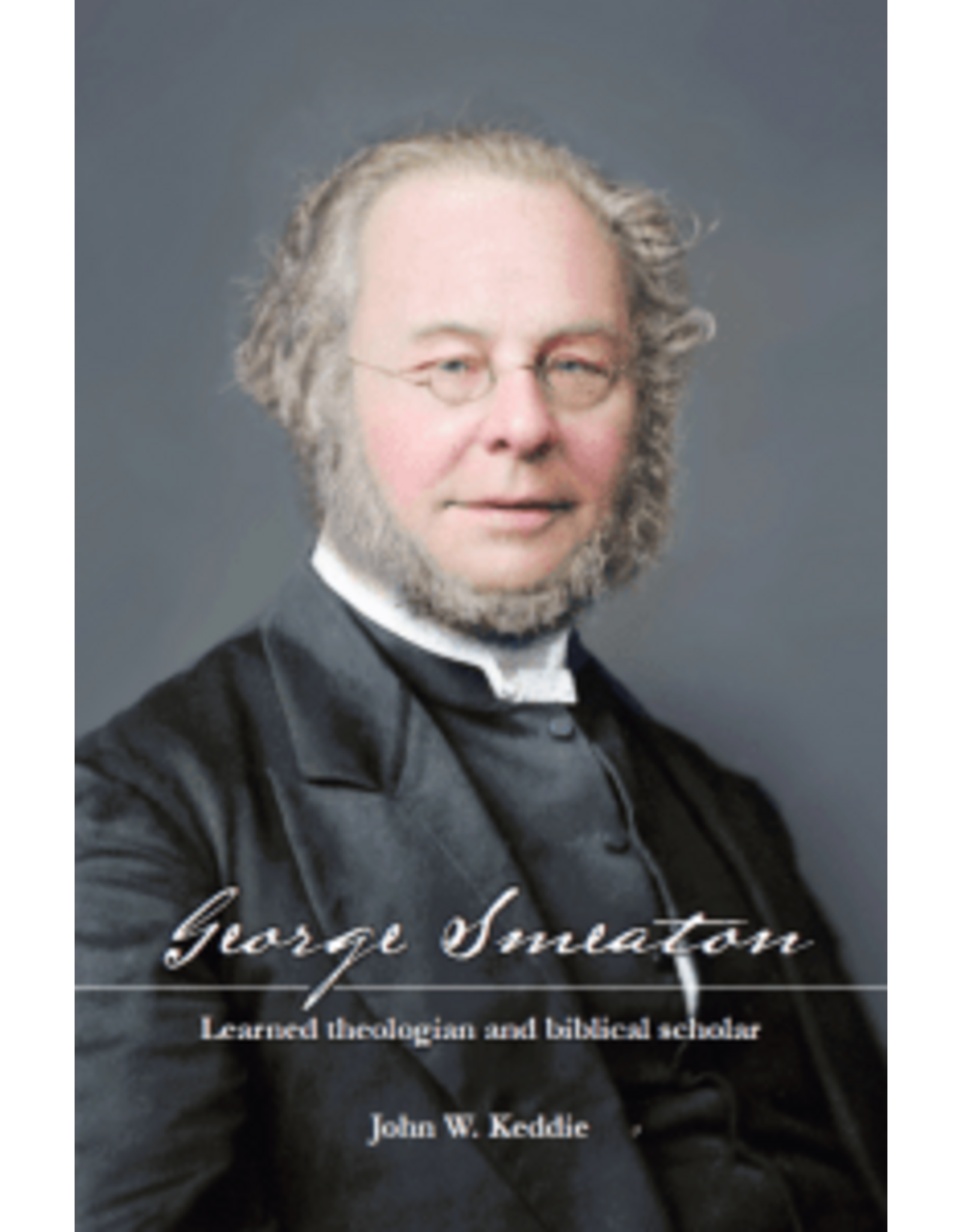 John W. Keddie George Smeaton Learned Theologian and Biblical Scholar
