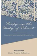 Joseph Ivimey Edifying the Body of Christ Studies on the Letters to the Seven Churches in Asia