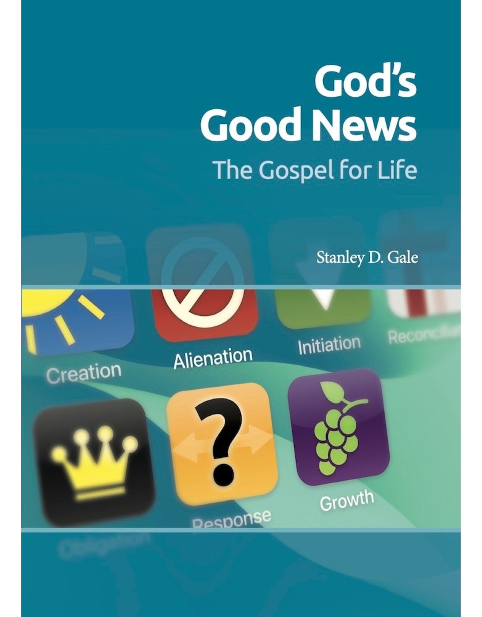 Stanley D Gale God's Good News: The Gospel for Life