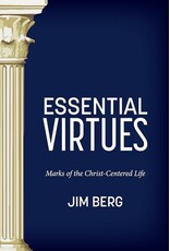 Jim Berg Essential Virtues-Mark of the Christ Centred Life