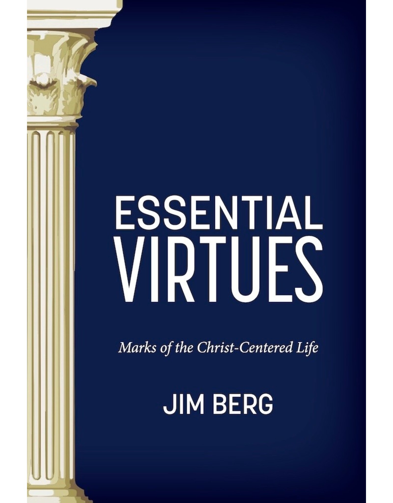Jim Berg Essential Virtues-Mark of the Christ Centred Life