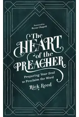 Rick Reed The Heart of the Preacher: Preparing Your Soul to Proclaim the Word