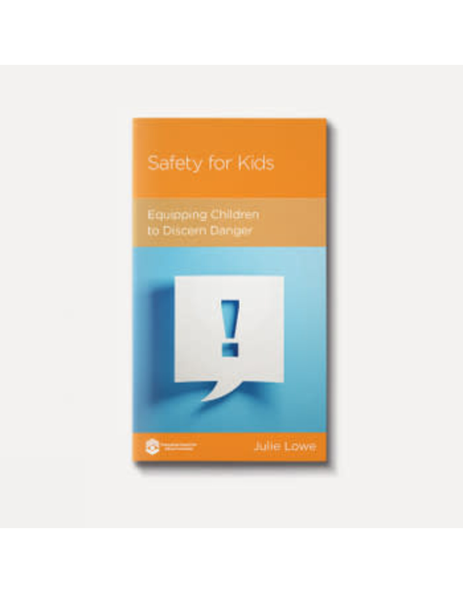Julie Lowe Safety for Kids: Equipping Children to Discern Danger