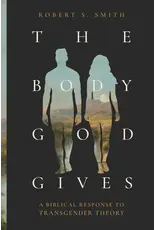 Robert S. Smith The Body God Gives
