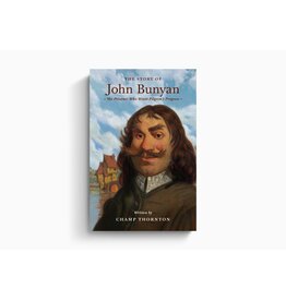 Champ Thornton The Story of John Bunyan: The Prisoner Who Wrote Pilgrim's Progress