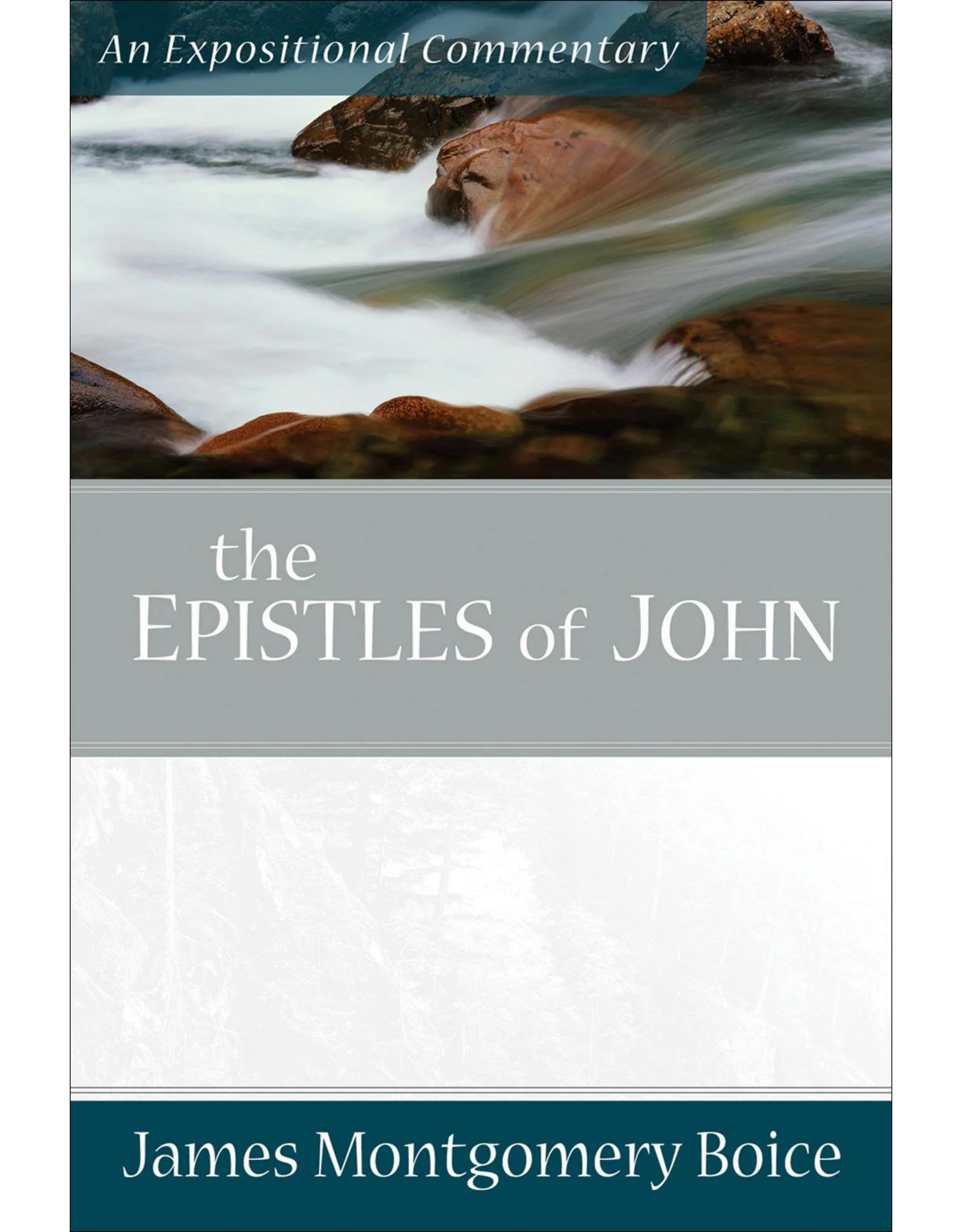 James Montgomery Boice The Epistles of John - An Expositional Commentary