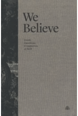 Ligonier Editorial We Believe: Creeds, Catechisms and Confessions of Faith