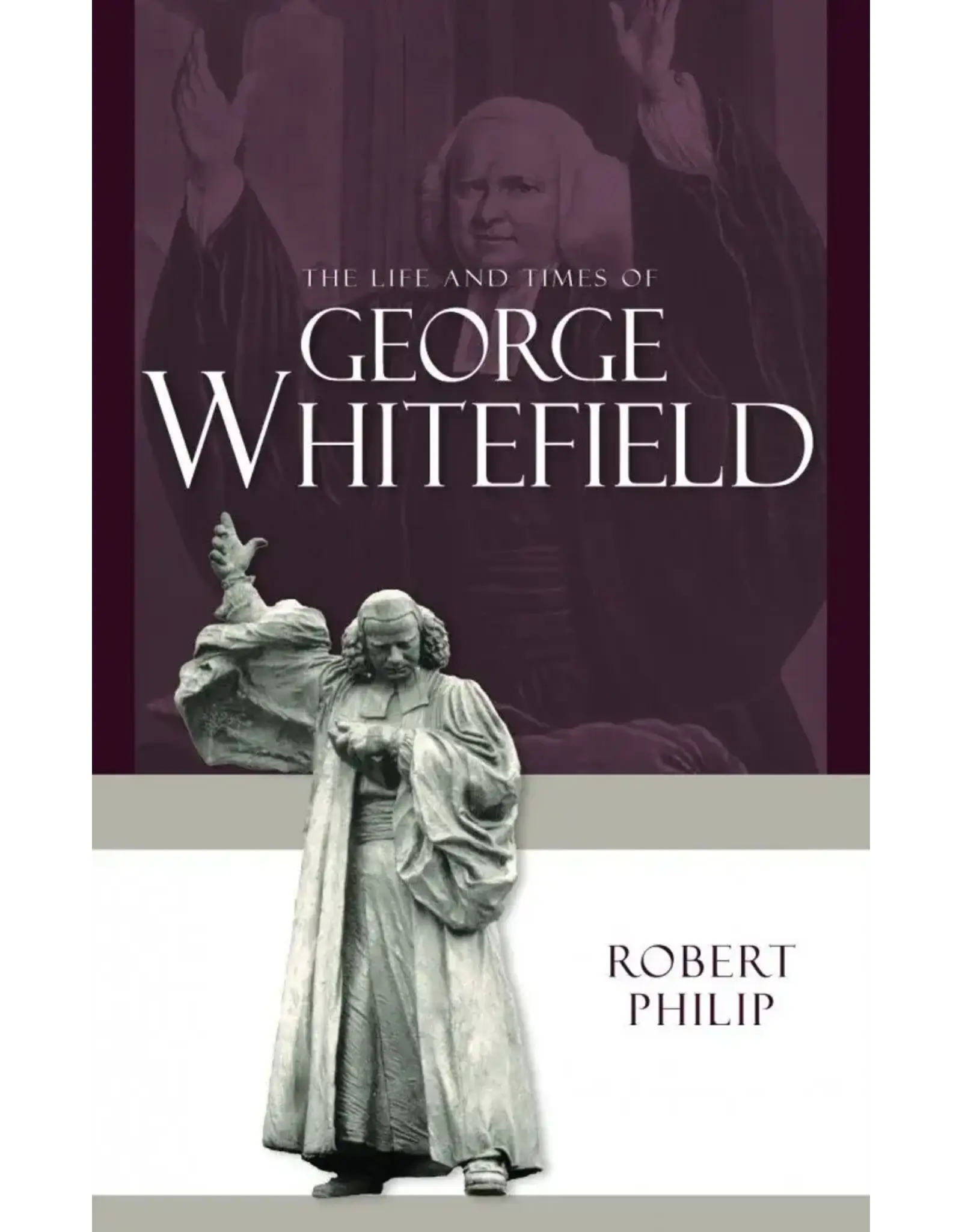 Robert Philip The Life and Times of George Whitfield