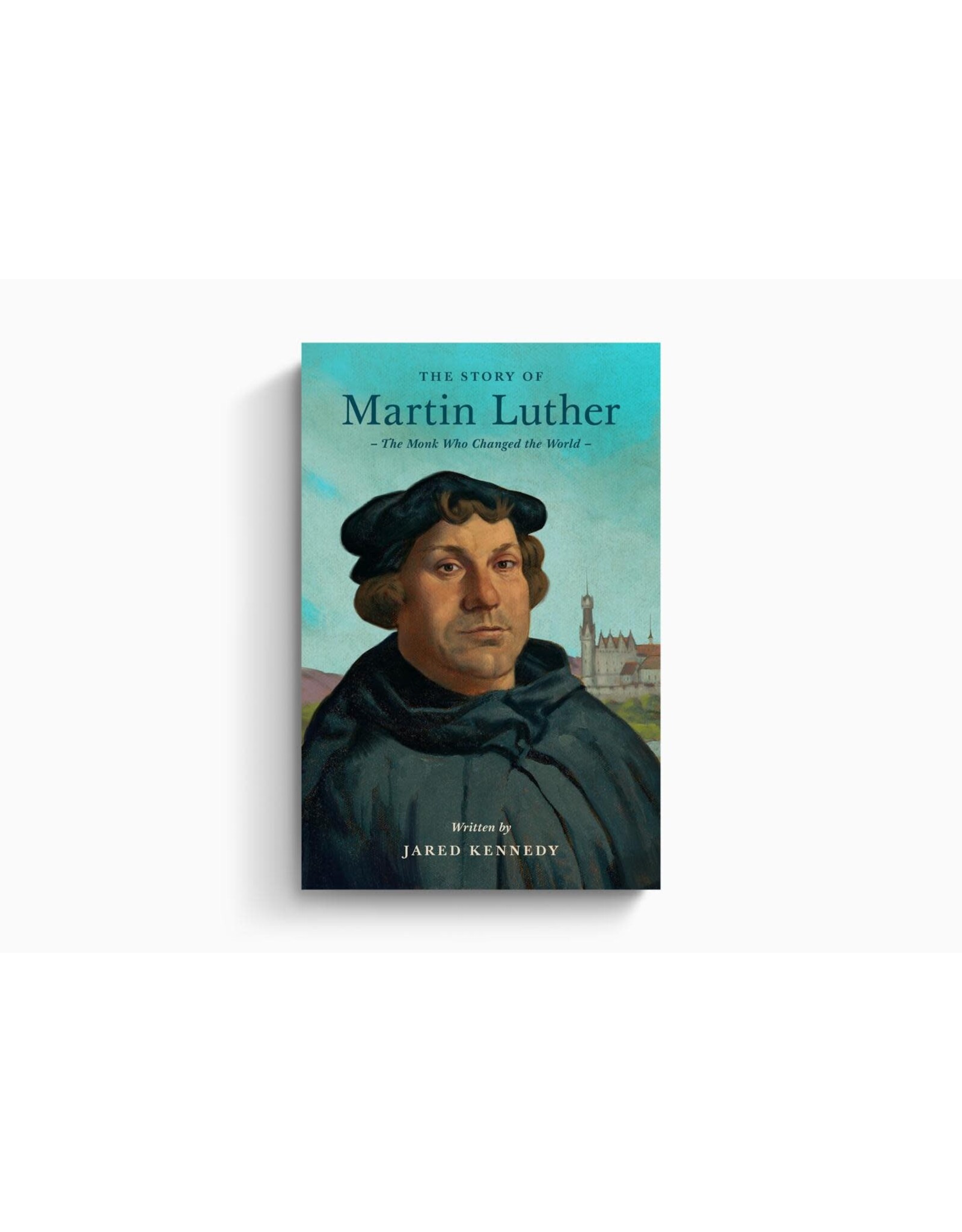 jared kennedy The Story of Martin Luther, The Monk Who Changed The World
