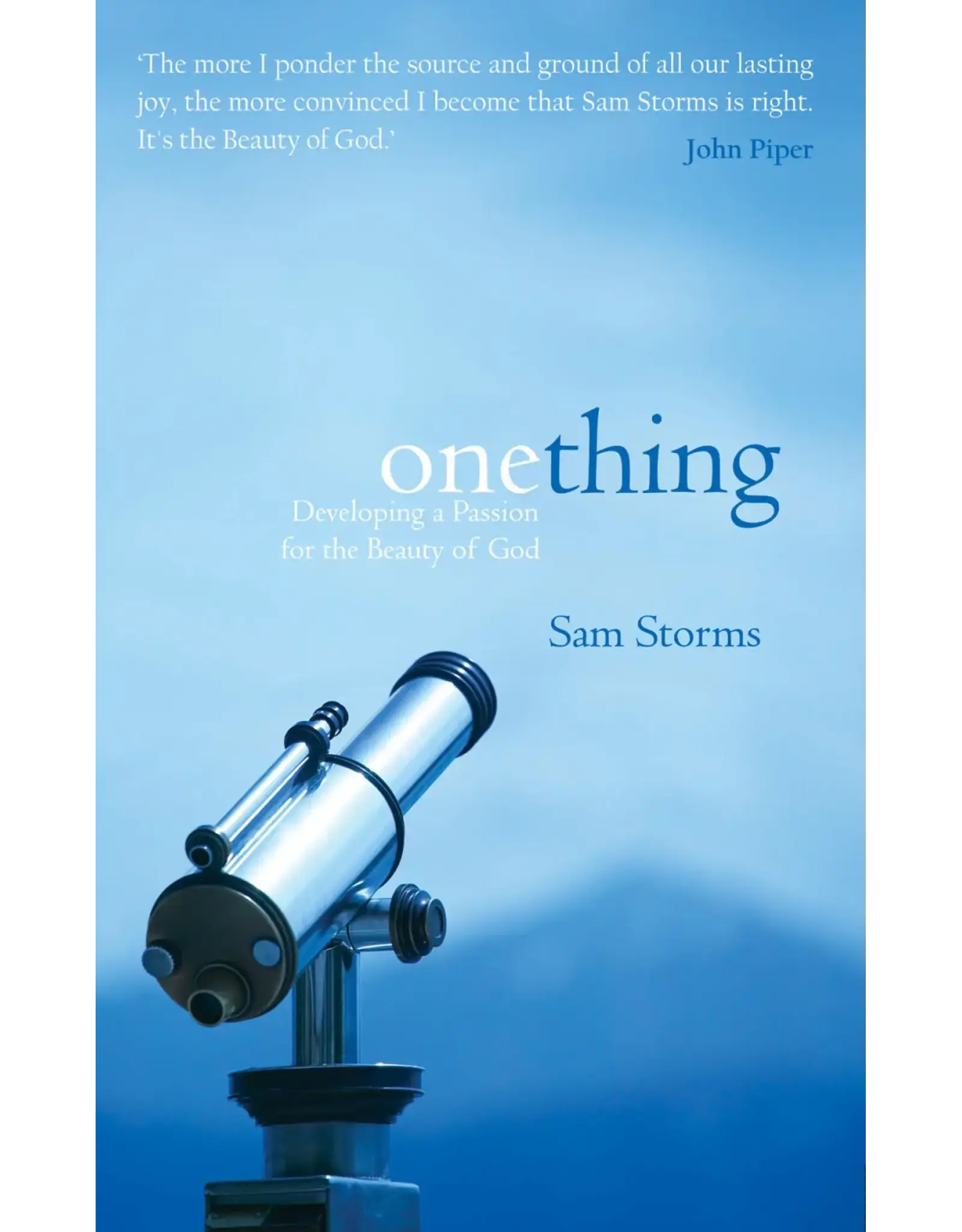 Sam Storms One Thing - Developing a Passion for the Beauty of God