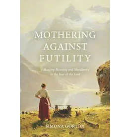Simona Gorton Mothering Against Futility