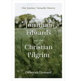 Deborah Howard Our Journey towards Heaven - Jonathan Edwards and the Christian Pilgrim