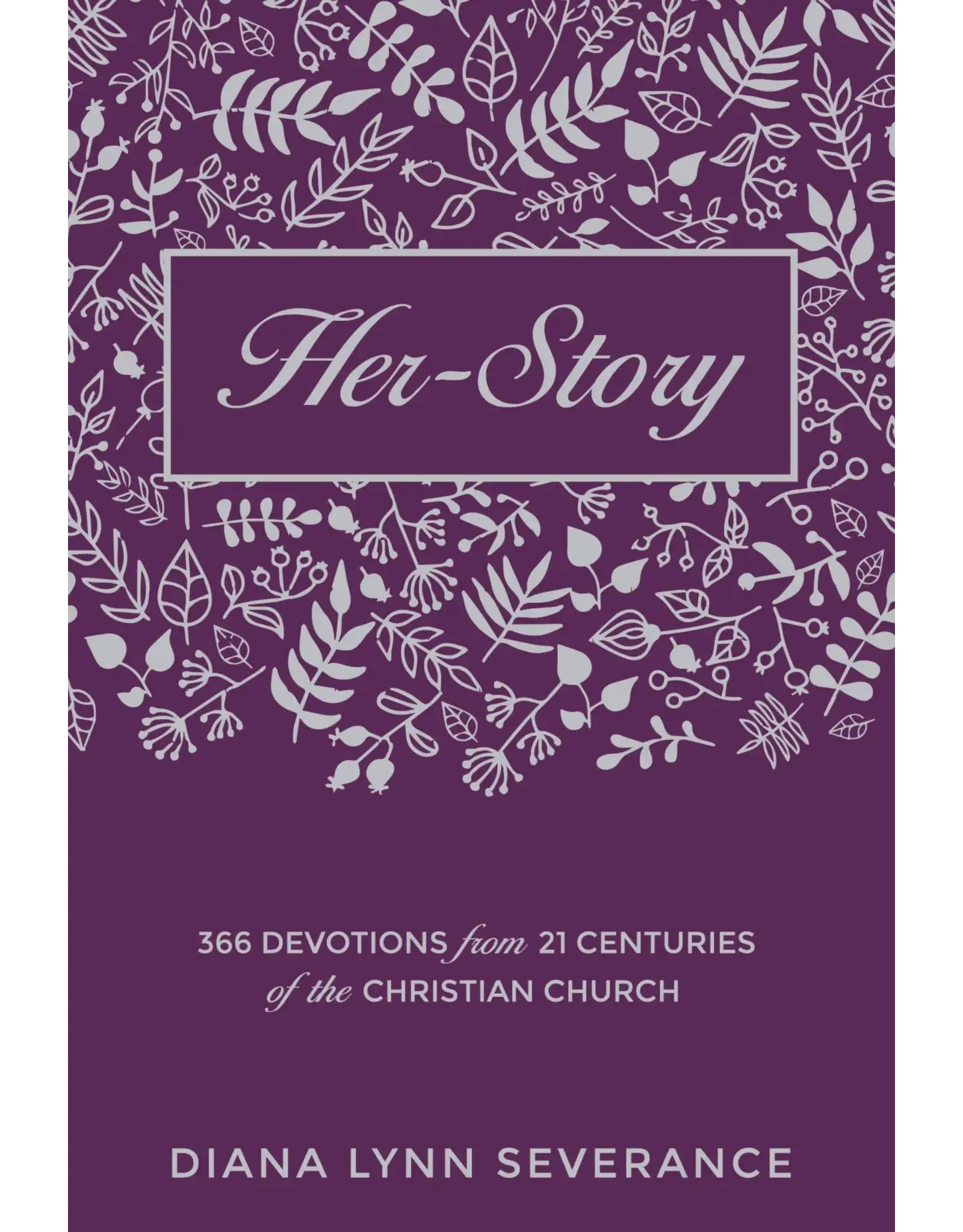 Diana Lynn Severance Her Story 366 Devotions from 21 Centuries of the Christian Church