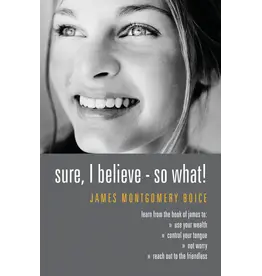 James Montgomery Boice Sure, I believe - So What!