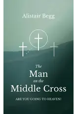 Alistair Begg The Man on the Middle Cross