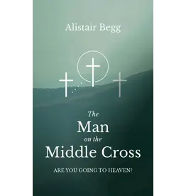 Alistair Begg The Man on the Middle Cross