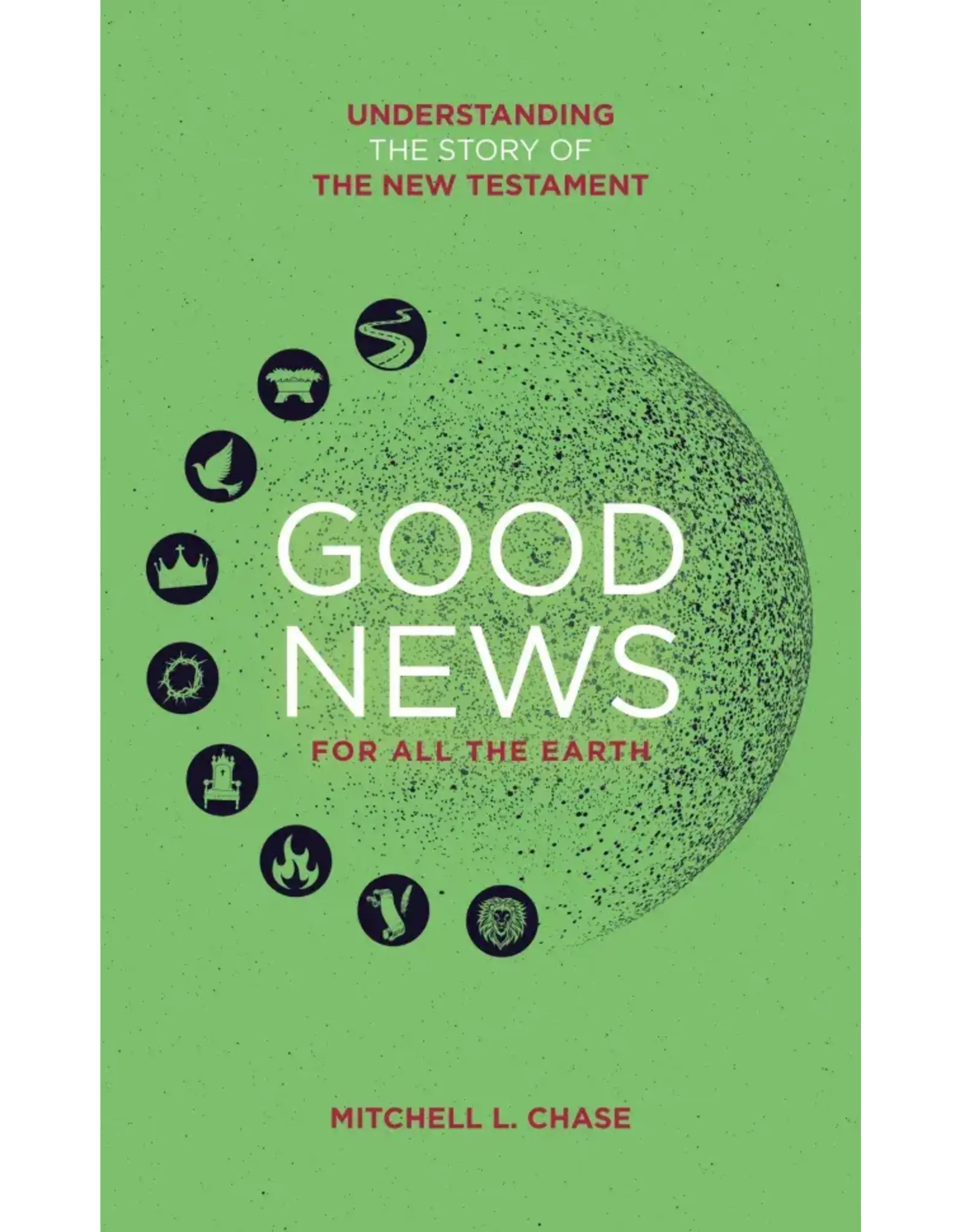 Mitchell L. Chase Good News for All the Earth